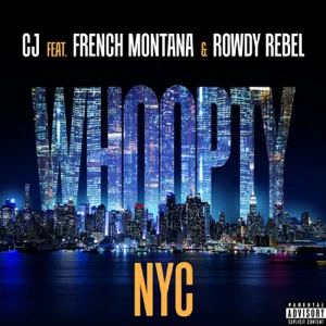 whoopty nyc feat. french montana rowdy rebel single cj whoopty nyc feat. french montana rowdy rebel single cj