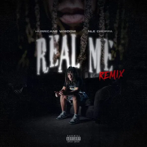 Hurricane Wisdom – Real Me Remix feat. NLE Choppa Hurricane Wisdom – Real Me Remix feat. NLE Choppa