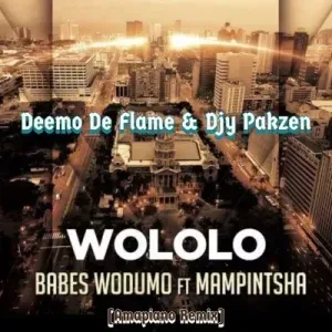 Deemo De Flame & Djy Pakzen - Wololo 2.0 ft Babes Wodumo & Mampintsha Deemo De Flame Djy Pakzen – Wololo 2.0 ft Babes Wodumo Mampintsha