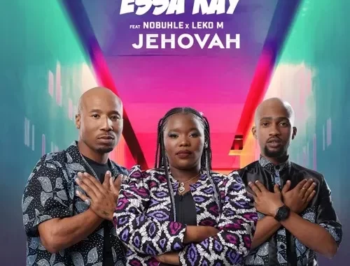Essa Kay – Jehovah Ft. Nobuhle & Leko M