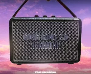 Thuto The Human & Kwiish SA - Gong Gong 2.0 (Iskhathi) Thuto The Human & Kwiish SA – Gong Gong 2.0 (Iskhathi)