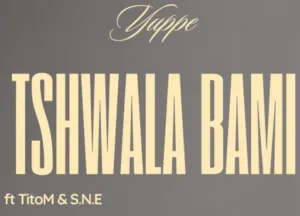 Yuppe & TitoM – Tshwala Bami Ft S.N.E Yuppe & TitoM – Tshwala Bami Ft S.N.E