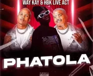 Way Kay & HBK Live Act - Phatola Way Kay & HBK Live Act – Phatola
