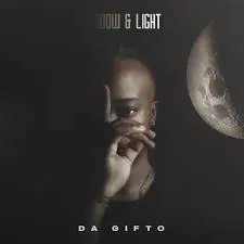 Da Gifto - Shadow & Light Ft. Muvhonetsheli & Kenton Lee Da Gifto - Shadow & Light Ft. Muvhonetsheli & Kenton Lee