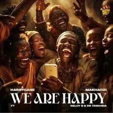 Harry Cane - We Are Happy ft Makhadzi, Nelcy B & Dr Tawanda Harry Cane – We Are Happy ft Makhadzi, Nelcy B & Dr Tawanda