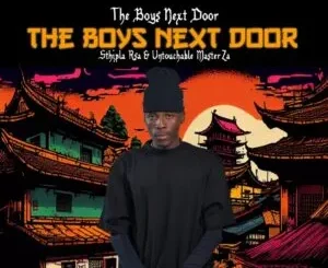 EP: Sthipla RSA & Untouchable MasterZA - THE BOYS NEXT DOOR Sthipla RSA & Untouchable MasterZA – THE BOYS NEXT DOOR