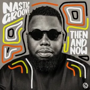 Nastic Groove – Then And Now