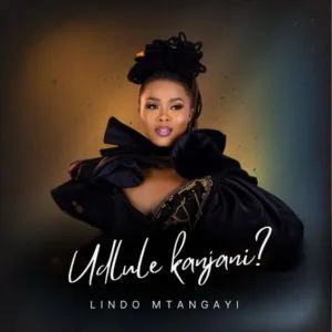 Lindo Mtangayi – Udlule Kanjani
