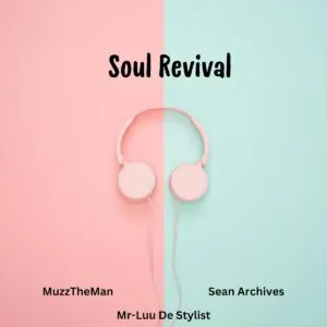MuzzTheMan, Sean Archives & Mr Luu De Stylist – Soul Revival
