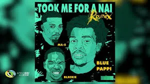Blue Pappi ft. Blxckie & MA-E – Took Me For A Nai Remix Blue Pappi – Took Me For A Nai Remix ft. Blxckie & MA E