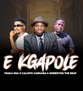 CALISTO CABHANA – E Kgapole Ft Tsaka Rsa & Smeezy on the Beat