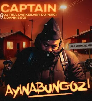 Captain – Ayinabungozi ft. Dj Tira, DarkSilver, Dj Perci & Dankie Boi