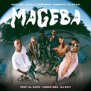 Ggoldie, Khalil Harrison & Nobantu Vilakazi – Mageba ft. Al Xapo, Ceeka RSA & DJ Exit