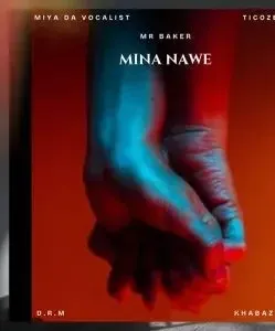 Mr Baker – Mina Nawe Ft Khabazela, D.R.M Musiq, Miya Da Vocalist & TICOZET