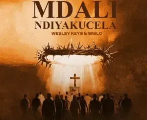 Sandy6eats – Mdali Ndiyakucela ft Wesley Keys, Smilo Camlo & Madunusa