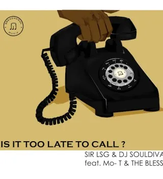 Sir LSG – Is It Too Late To Call Ft. DJ SoulDIva feat. Mo T The Bless, The Bless & Mo T