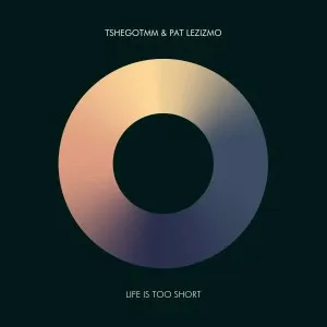 TshegoTMM & Pat Lezizmo – Life Is Too Short