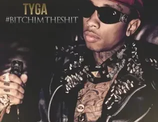 Tyga – #BitchImTheShit