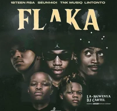 18Teen Rsa – Flaka ft Seun1401, TNK MusiQ, Lintonto, La Ngwenya and DJ Cartel