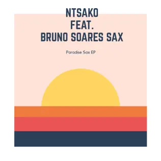 Ntsako – Paradise Sax feat. Bruno Soares Sax