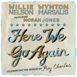 Willie Nelson & Wynton Marsalis – Here We Go Again: Celebrating the Genius of Ray Charles (feat. Norah Jones)