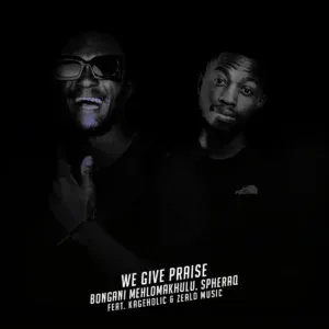 Bongani Mehlomakhulu – We Give Praise (Simakade S’yakthanda) ft. SpheraQ, Zealo Music & Kageholic