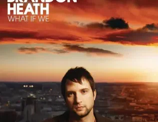 Brandon Heath – What If We