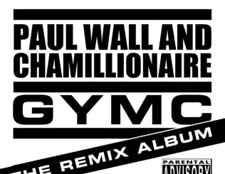 Chamillionaire & Paul Wall – GYMC The Remix Album