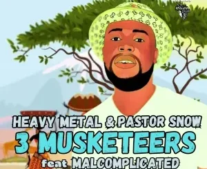 Heavy Metal – 3 Musceteers ft Pastor Snow & Malcomplicated