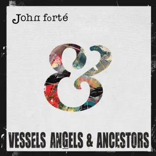 John Forte – Vessels, Angels & Ancestors