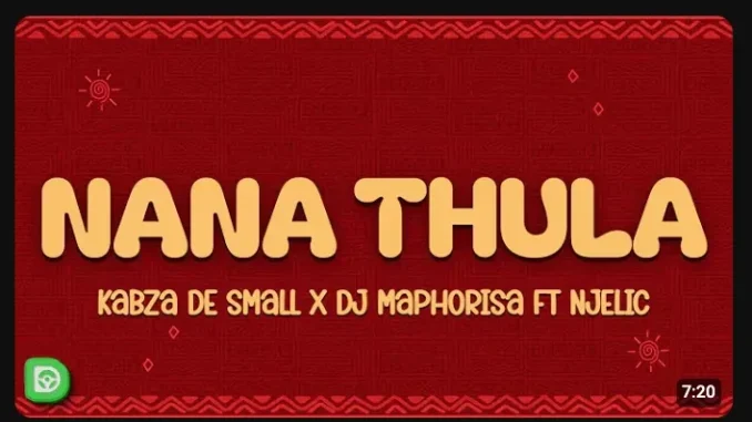 Kabza De Small – Nana Thula ft DJ Maphorisa & Njelic