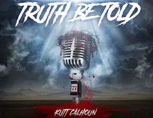 Kutt Calhoun – Truth Be Told