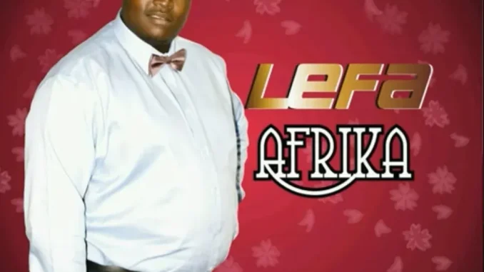 Lefa Afrika – Ntate Re O Tshepile