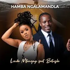 Lindo Mtangayi – Hamba Ngalamandla ft Betusile Lindo Mtangayi – Hamba Ngalamandla ft Betusile