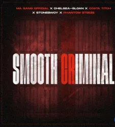 Ma Gang Official – Smooth Criminal ft Costa Titch, StoneBwoy, Chelsea Sloan & Phantom Steeze