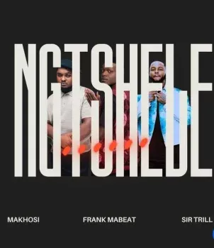 Makhosi – Ngtshele ft. Sir Trill & Frank Mabeat