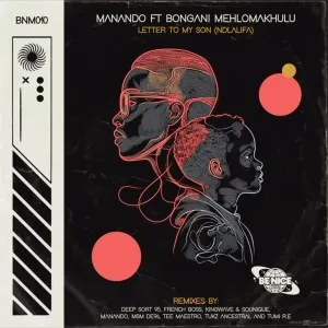 Manando & Bongani Mehlomakhulu – Letter To My Son Ndlalifa (Remixes)