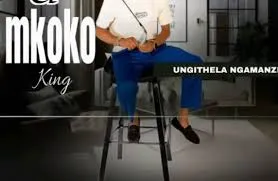 Mkoko King – Ziyakhala Manje