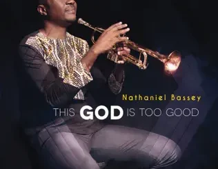 Nathaniel Bassey – This God Is Too Good