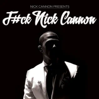 Nick Cannon – F#ck Nick Cannon