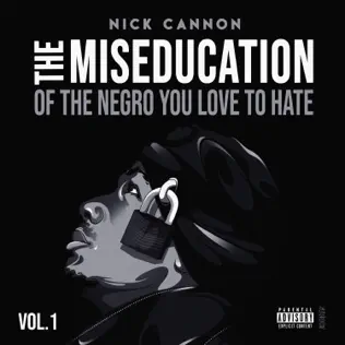 Nick Cannon – The Miseducation of the Negro You Love to Hate