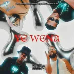 Phantom Steeze – Ye Wena ft Robot Boii, Audio Addicts & S.N.E