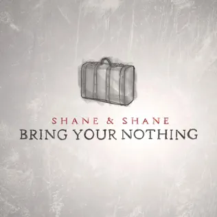 Shane & Shane – Bring Your Nothing