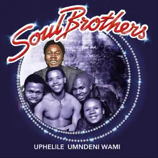 Soul Brothers – Uphelile Umndeni Wami