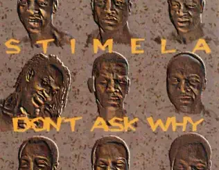 Stimela – Don't Ask Why