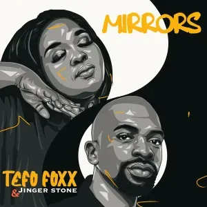 Tefo Foxx – Mirrors ft Jinger Stone