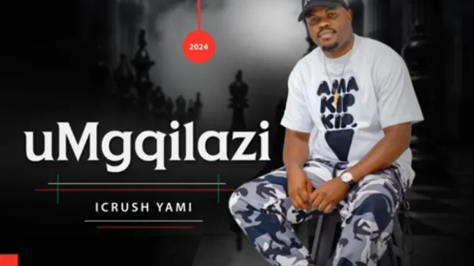 UMGQILAZI – I CRUSH YAMI