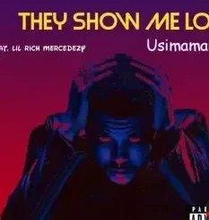 Usimamane – They Show Me Love Ft. Lil Rich Mercedezy