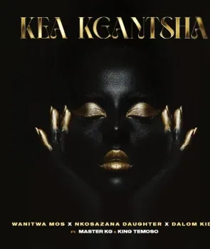 Wanitwa Mos – Kea Kgantsha Ft Nkosazana Daughter, Master KG, King Temoso & Dalom Kids