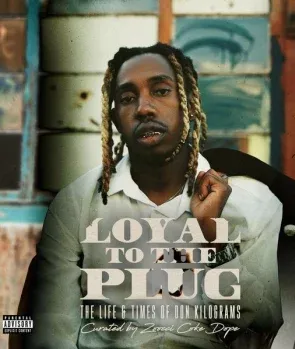 25K – Loyal To The Plug The Life & Times Of Don Kilograms